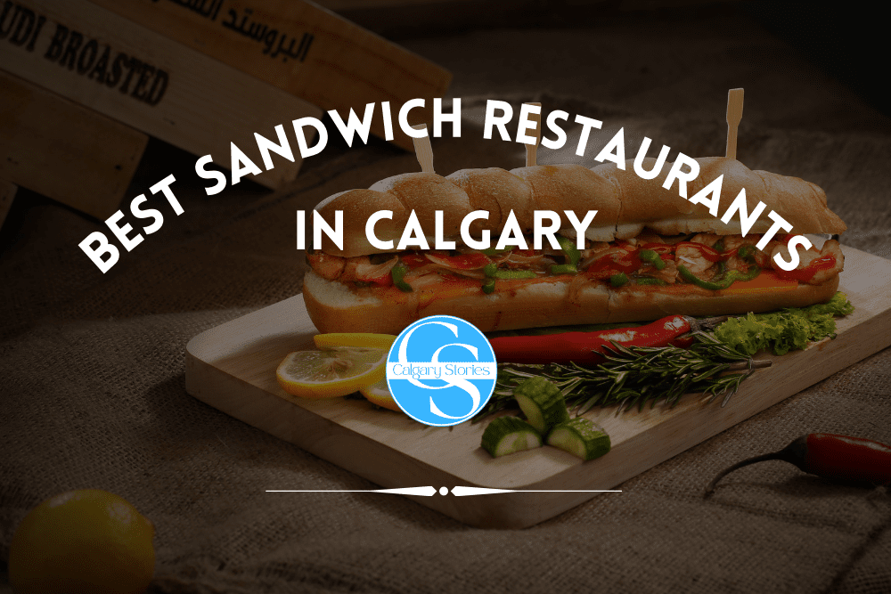 The 6 Best Sandwich Restaurants in Calgary [2023]